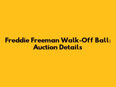 Freddie Freeman Walk-Off Ball: Auction Details