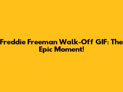 Freddie Freeman Walk-Off GIF: The Epic Moment!