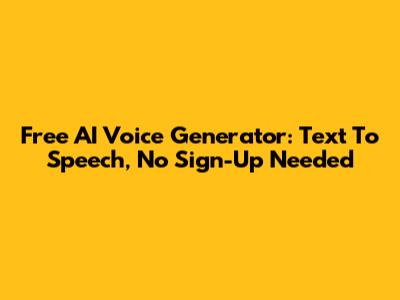 Free AI Voice Generator: Text To Speech, No Sign-Up Needed