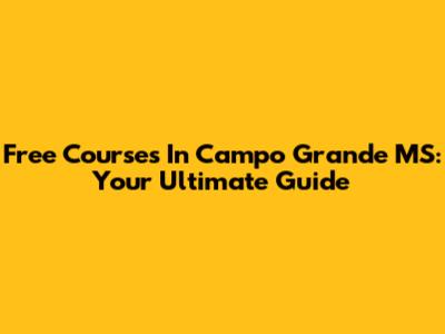 Free Courses In Campo Grande MS: Your Ultimate Guide
