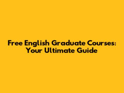 Free English Graduate Courses: Your Ultimate Guide