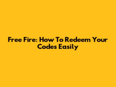 Free Fire: How To Redeem Your Codes Easily
