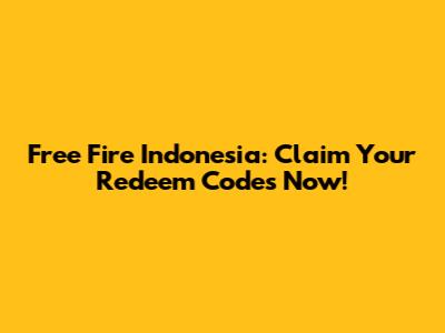 Free Fire Indonesia: Claim Your Redeem Codes Now!