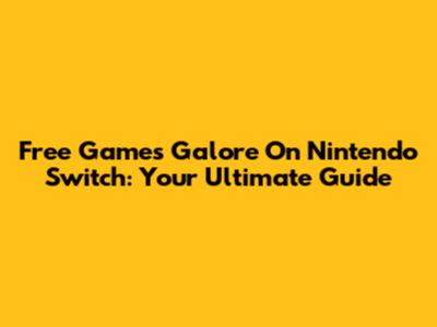Free Games Galore On Nintendo Switch: Your Ultimate Guide
