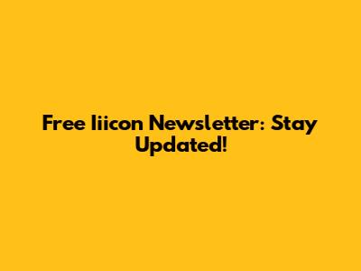 Free Iiicon Newsletter: Stay Updated!