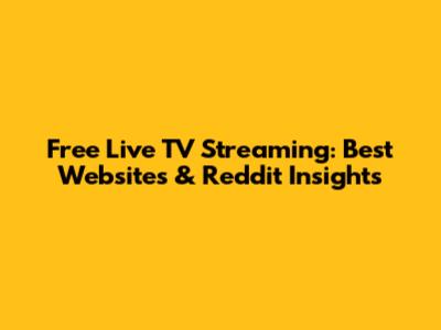 Free Live TV Streaming: Best Websites & Reddit Insights