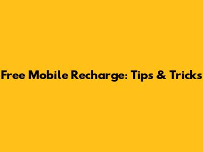 Free Mobile Recharge: Tips & Tricks
