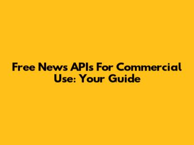 Free News APIs For Commercial Use: Your Guide