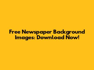 Free Newspaper Background Images: Download Now!