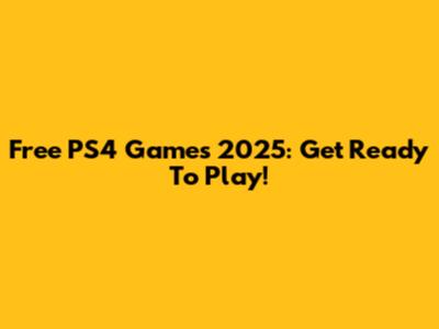 Free PS4 Games 2025: Get Ready To Play!