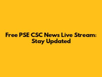 Free PSE CSC News Live Stream: Stay Updated