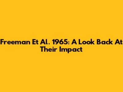 Freeman Et Al. 1965: A Look Back At Their Impact