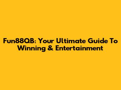 Fun88QB: Your Ultimate Guide To Winning & Entertainment