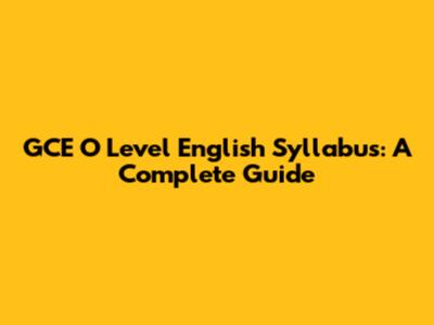 GCE O Level English Syllabus: A Complete Guide
