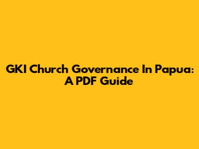 GKI Church Governance In Papua: A PDF Guide