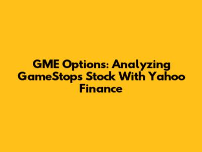 GME Options: Analyzing GameStop's Stock With Yahoo Finance