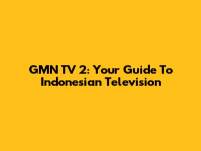 GMN TV 2: Your Guide To Indonesian Television