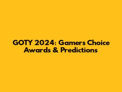 GOTY 2024: Gamers' Choice Awards & Predictions