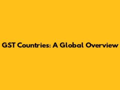 GST Countries: A Global Overview