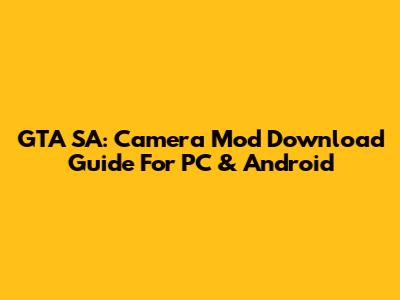 GTA SA: Camera Mod Download Guide For PC & Android