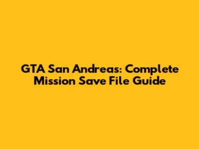 GTA San Andreas: Complete Mission Save File Guide
