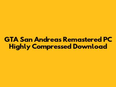 GTA San Andreas Remastered PC Highly Compressed Download