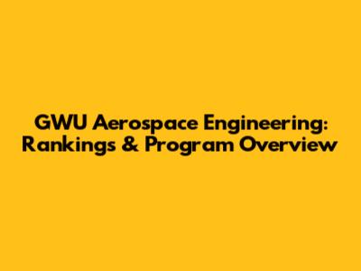 GWU Aerospace Engineering: Rankings & Program Overview