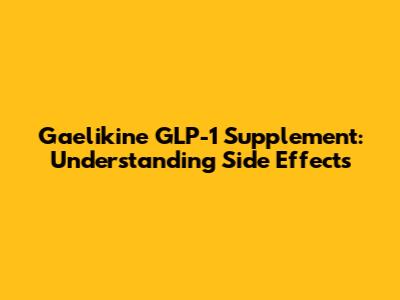 Gaelikine GLP-1 Supplement: Understanding Side Effects