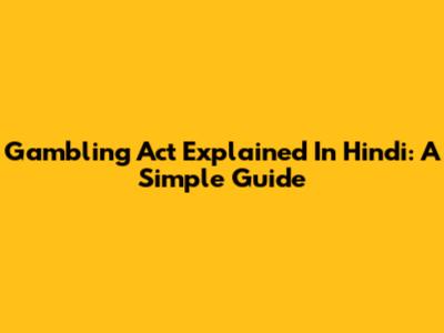 Gambling Act Explained In Hindi: A Simple Guide