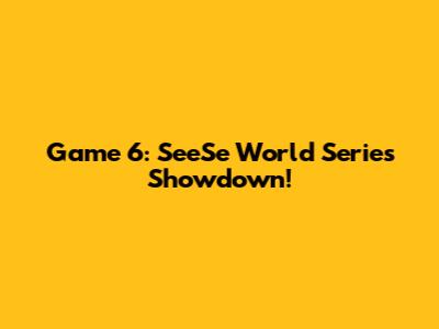 Game 6: SeeSe World Series Showdown!