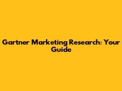 Gartner Marketing Research: Your Guide