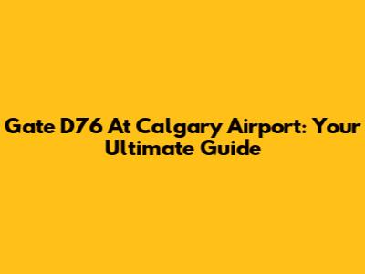Gate D76 At Calgary Airport: Your Ultimate Guide