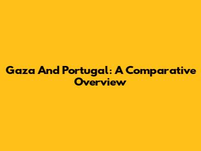 Gaza And Portugal: A Comparative Overview