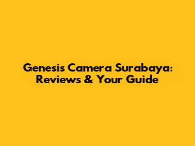 Genesis Camera Surabaya: Reviews & Your Guide