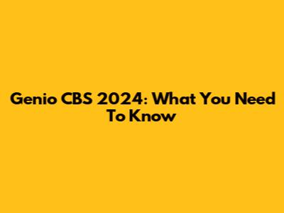 Genio CBS 2024: What You Need To Know
