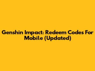 Genshin Impact: Redeem Codes For Mobile (Updated)