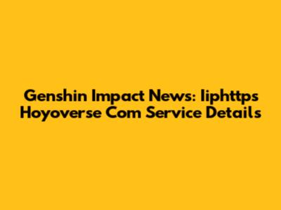 Genshin Impact News: Iiphttps Hoyoverse Com Service Details
