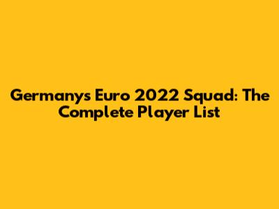 Germany's Euro 2022 Squad: The Complete Player List
