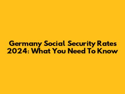 Germany Social Security Rates 2024: What You Need To Know