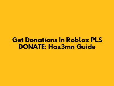 Get Donations In Roblox PLS DONATE: Haz3mn Guide