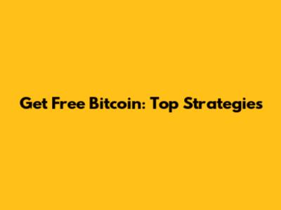 Get Free Bitcoin: Top Strategies