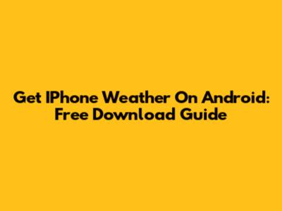 Get IPhone Weather On Android: Free Download Guide