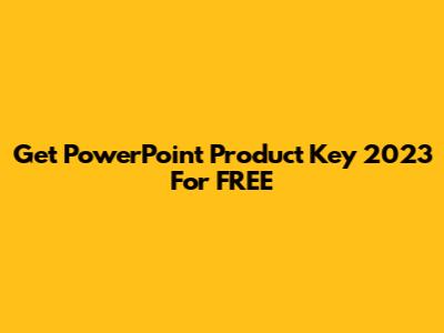 Get PowerPoint Product Key 2023 For FREE