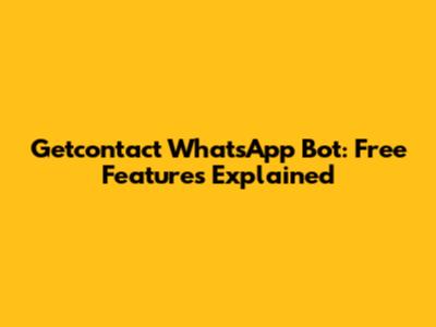 Getcontact WhatsApp Bot: Free Features Explained