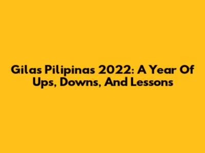 Gilas Pilipinas 2022: A Year Of Ups, Downs, And Lessons