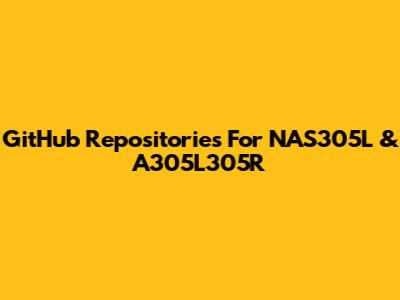 GitHub Repositories For NAS305L & A305L305R