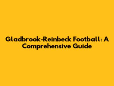 Gladbrook-Reinbeck Football: A Comprehensive Guide