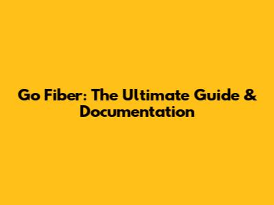 Go Fiber: The Ultimate Guide & Documentation