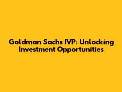 Goldman Sachs IVP: Unlocking Investment Opportunities
