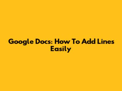 Google Docs: How To Add Lines Easily